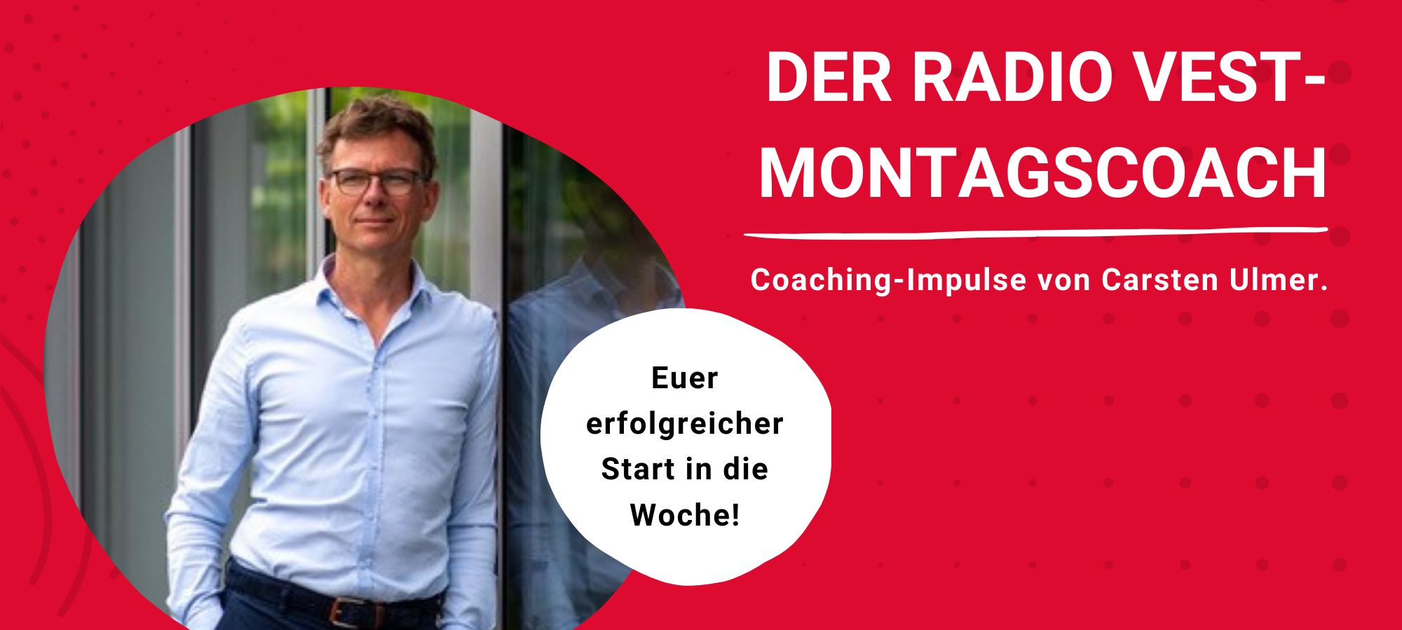 Carsten Ulmer ist unser Radio Vest Montagscoach.